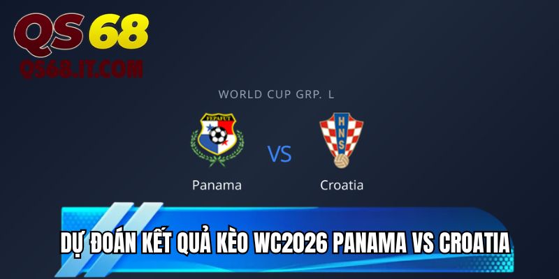 Dự đoán kết quả kèo WC2026 Panama vs Croatia