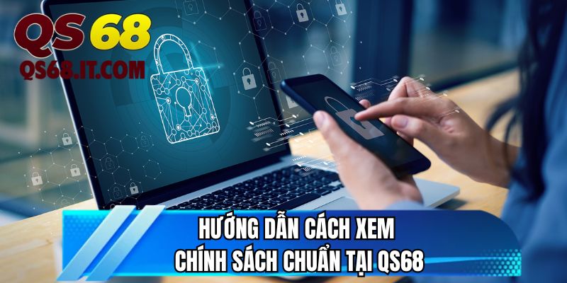 Hướng dẫn cách xem chính sách chuẩn tại QS68