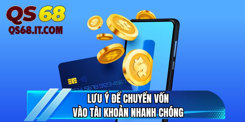 Lưu ý để chuyển vốn vào tài khoản nhanh chóng 
