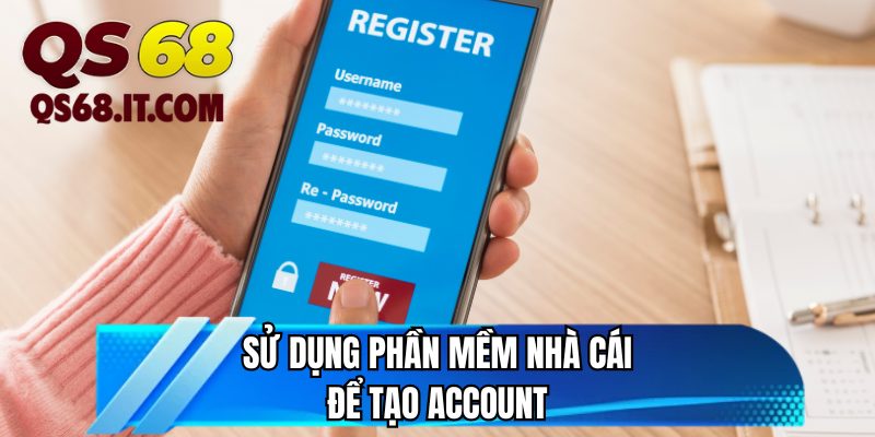 Sử dụng phần mềm nhà cái để tạo account