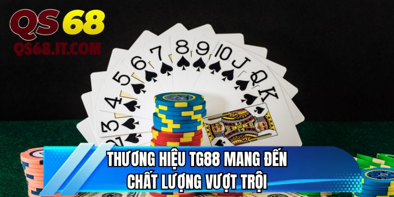 Thương hiệu TG88 mang đến chất lượng vượt trội