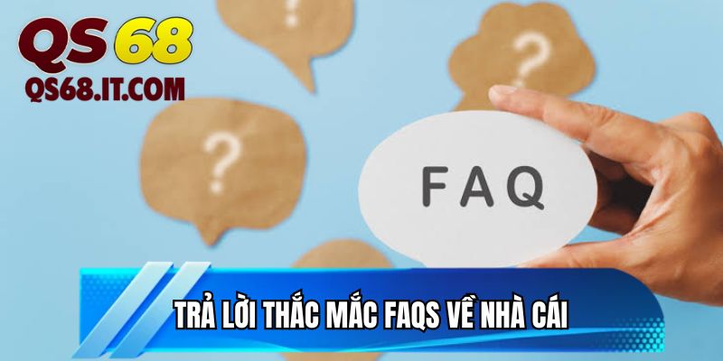 Trả lời thắc mắc FAQs về nhà cái